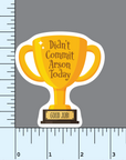 Didn't Commit Arson Today trophy Sticker