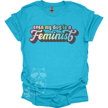 Load image into Gallery viewer, Even My Dog Is A Feminist T-Shirt
