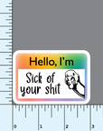 Hello, I'm Sick of Your Shit 3 inch name tag Sticker