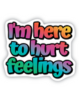 I'm Here To Hurt Feelings 3" Sticker