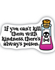 If You Can't Kill Them With Kindness... vinyl sticker
