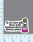 If You Can't Kill Them With Kindness... vinyl sticker