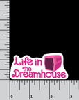 Life In The Dreamhouse 3 inch vinyl sticker