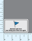 Marked Safe From Ever Liking Your Bitch Ass Again sticker