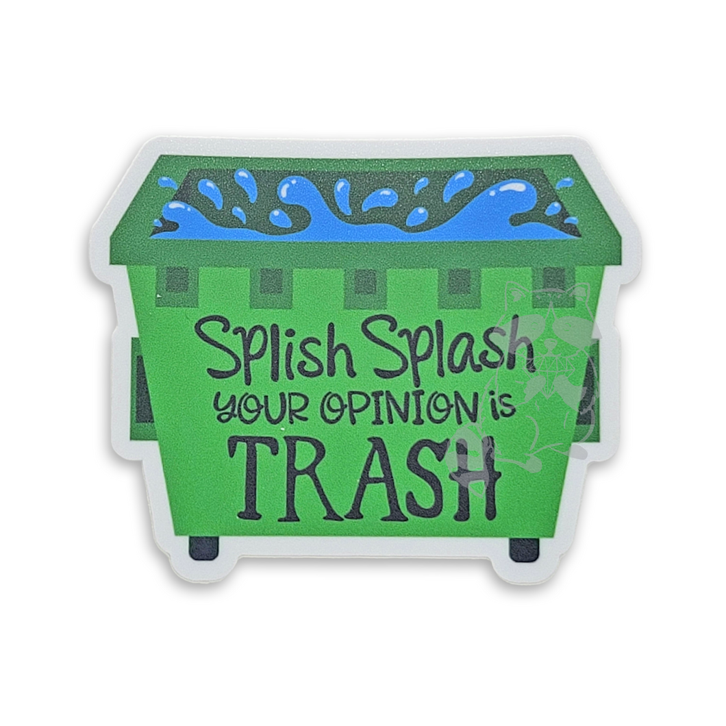 Splish Splash Your Opinion is Trash Sticker