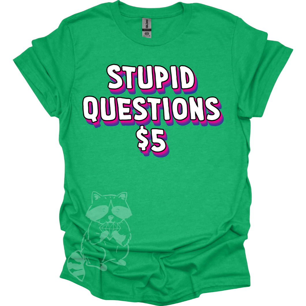 Stupid Questions $5 T-Shirt