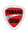 Yamaha Would Never vinyl sticker