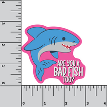 Load image into Gallery viewer, Are You A Bad Fish Too? 3 inch waterproof vinyl sticker
