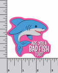 Are You A Bad Fish Too? 3 inch waterproof vinyl sticker