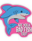 Are You A Bad Fish Too? 3 inch waterproof vinyl sticker