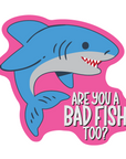 Are You A Bad Fish Too? 3 inch waterproof vinyl sticker