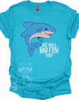 Are you a bad fish too? T-Shirt