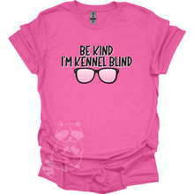 Load image into Gallery viewer, Be Kind I&#39;m Kennel Blind T-Shirt
