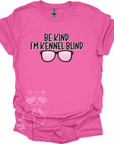 Be Kind I'm Kennel Blind T-Shirt