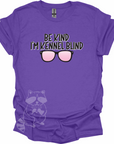 Be Kind I'm Kennel Blind T-Shirt