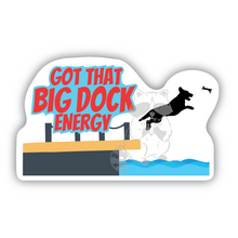 Load image into Gallery viewer, Big Dock Energy 3 inch waterproof vinyl sticker
