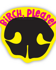 Birch, Please! 3 inch waterproof vinyl sticker