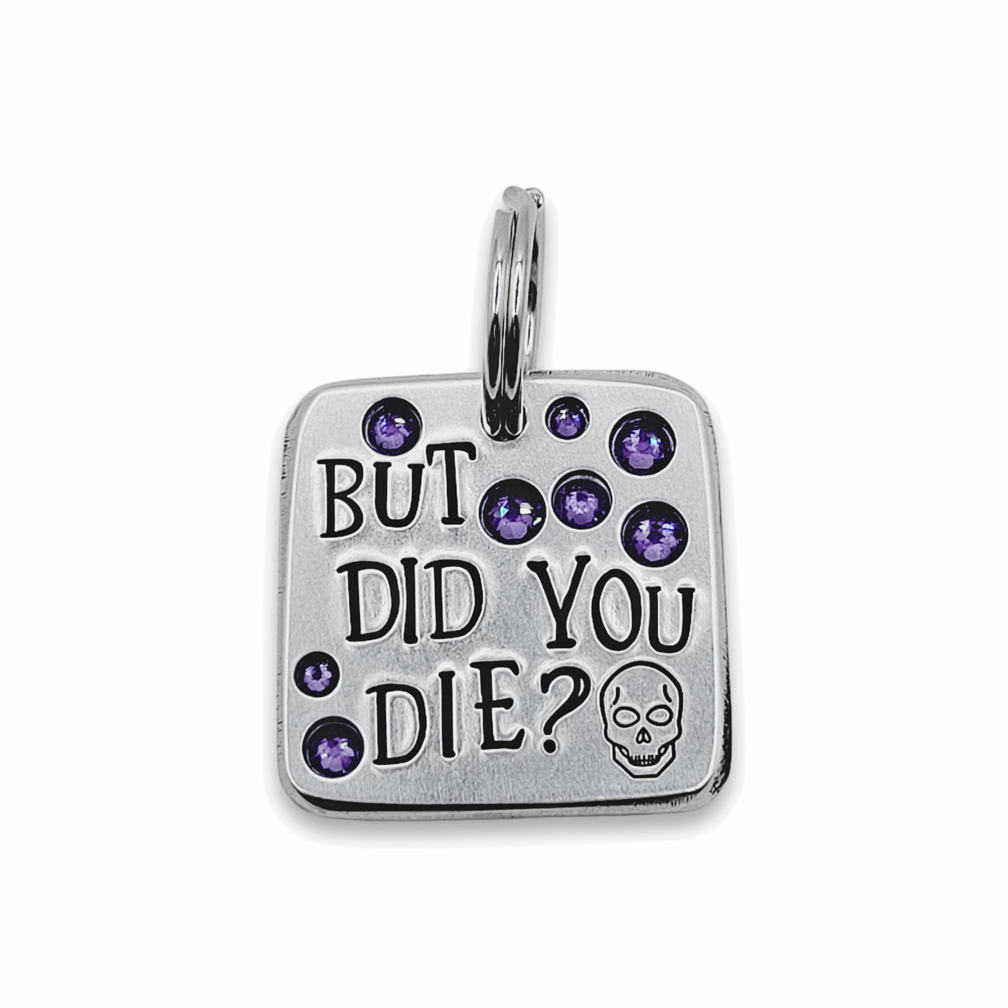 But Did You Die? 1.25&quot; ditto tag