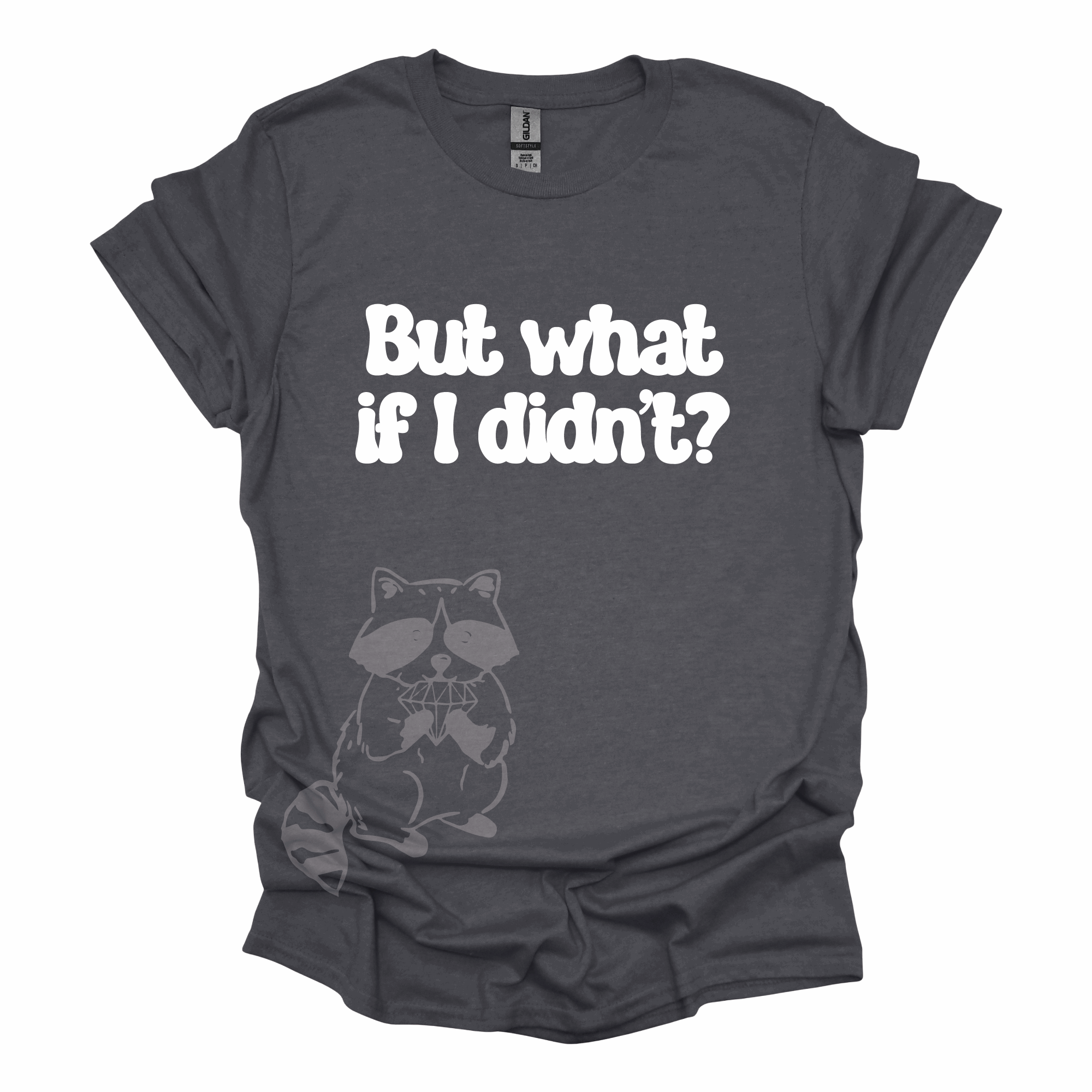 But What If I Didn&#39;t? T-Shirt