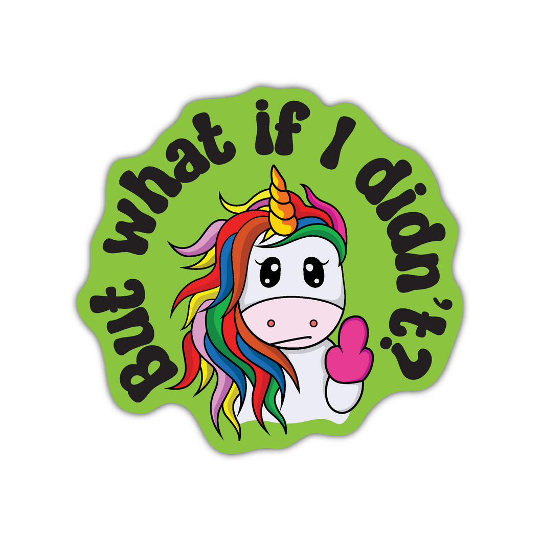 But what if I didn't? 3 inch waterproof unicorn vinyl sticker