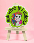 But what if I didn't? 3 inch waterproof unicorn vinyl sticker