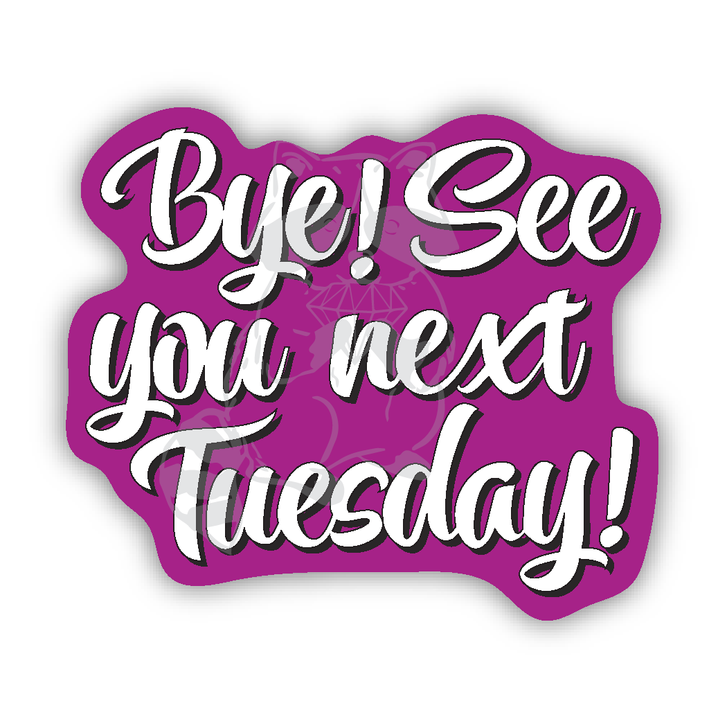 Bye! See You Next Tuesday! Sticker