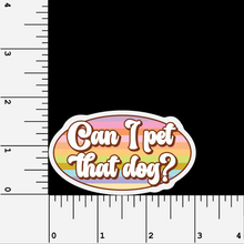 Load image into Gallery viewer, Can I pet that dog? vinyl sticker
