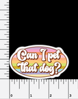 Can I pet that dog? vinyl sticker