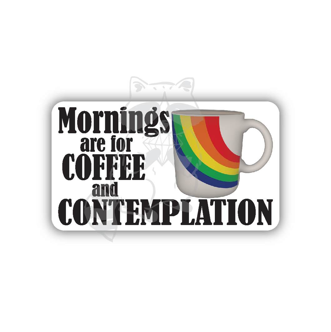 Mornings are for Coffee and Contemplation sticker