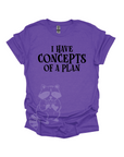 I Have Concepts Of A Plan- text only Graphic T-shirt