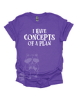 I Have Concepts Of A Plan- text only Graphic T-shirt