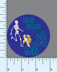 Dead Inside But The Dog Looks Good Sticker