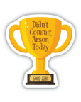 Didn't Commit Arson Today trophy Sticker