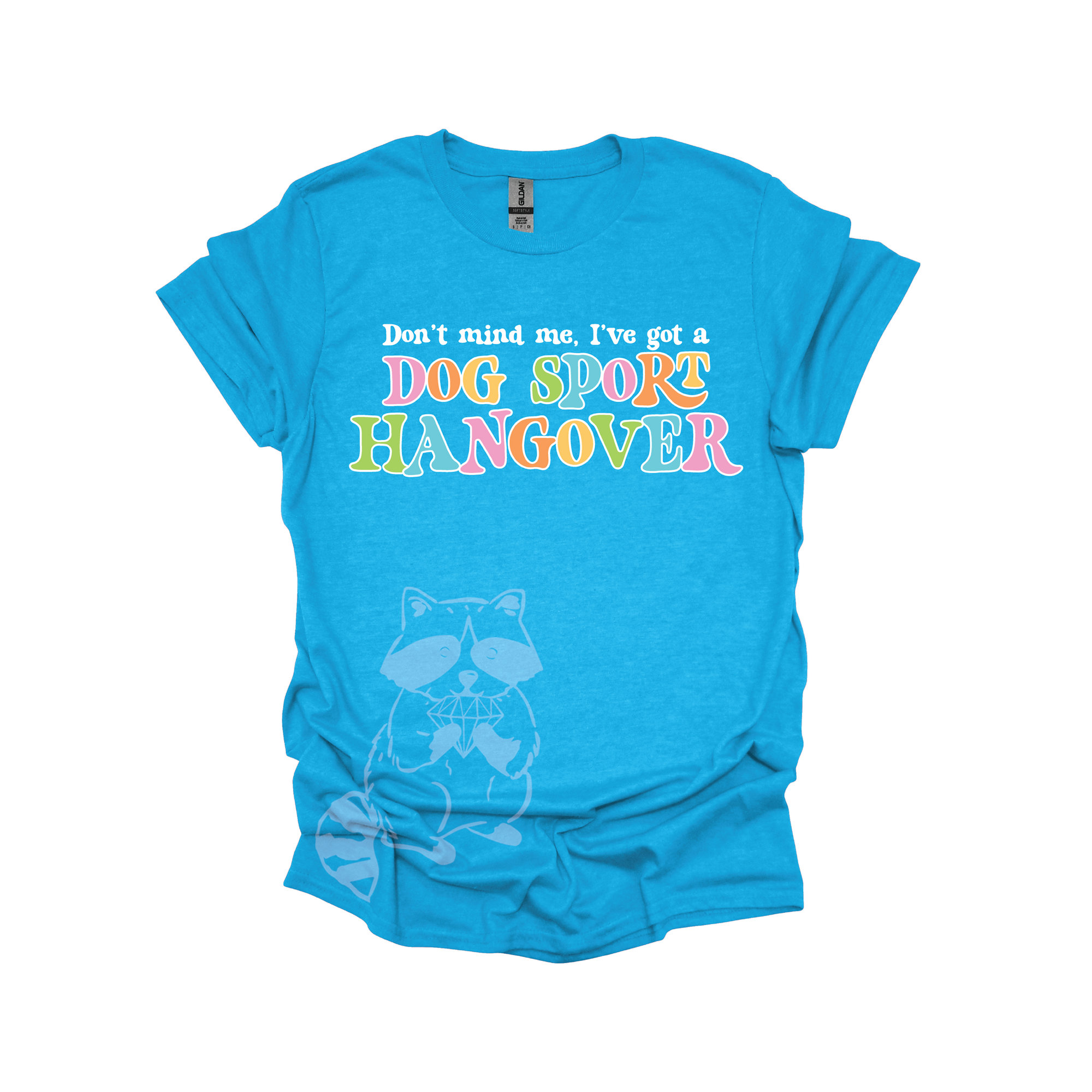 Laguna t-shirt with colorful text that reads, "Don't mind me, I've got a DOG SPORT hangover".