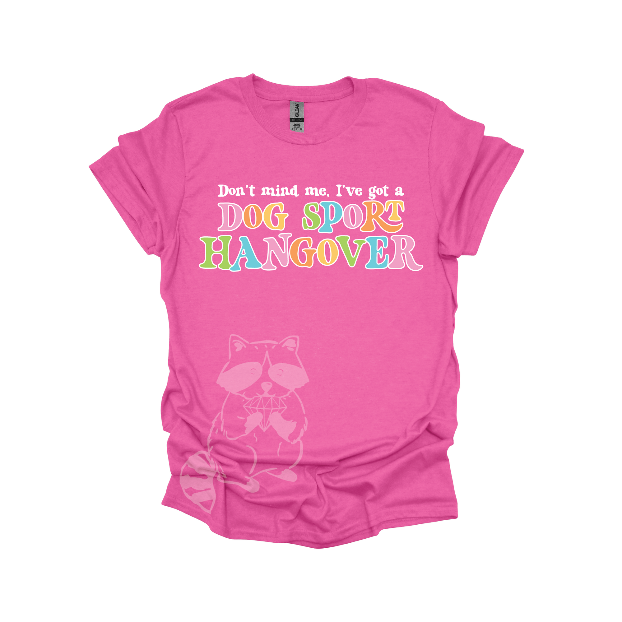 Rose pink t-shirt with colorful text that reads, "Don't mind me, I've got a DOG SPORT hangover".