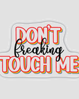 Don't Freaking Touch Me vinyl sticker