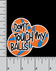 Don't Touch My Balls! vinyl sticker - Trash Panda's Closet