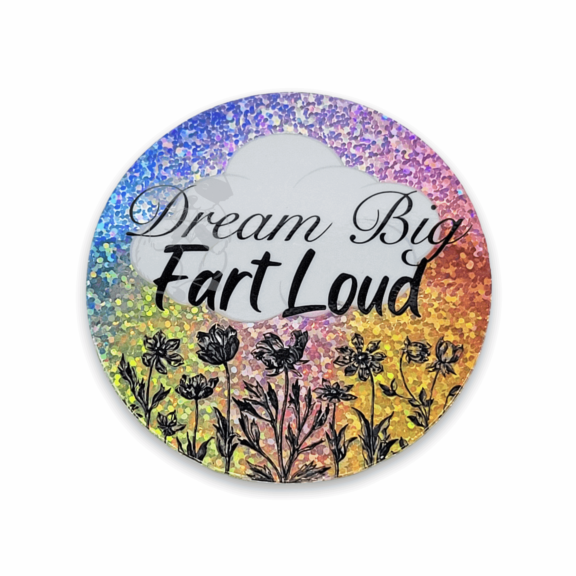 Dream Big, Fart Loud 3 inch holographic glitter sticker - Trash Panda&#39;s Closet