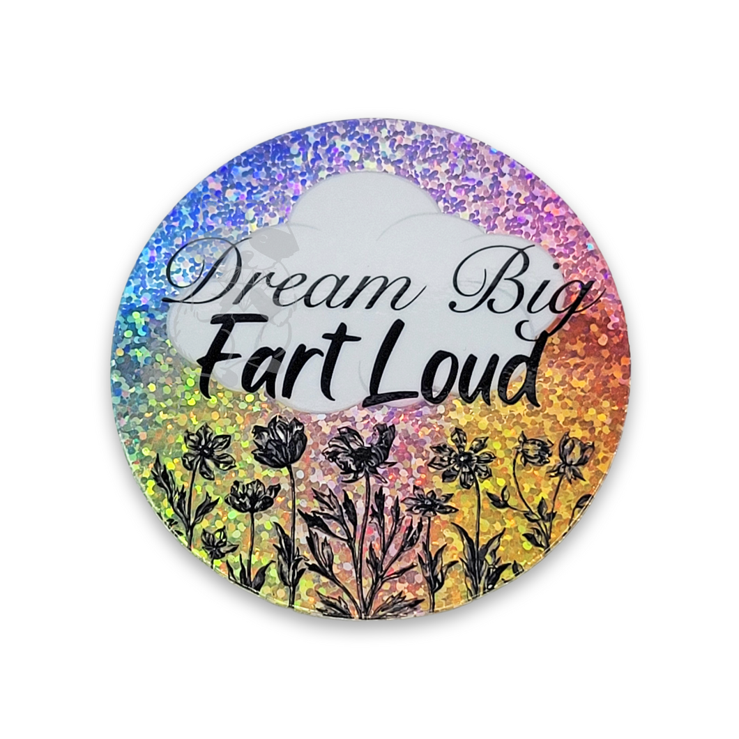 Dream Big, Fart Loud 3 inch waterproof holographic glitter sticker