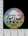 Dream Big, Fart Loud 3 inch holographic glitter sticker - Trash Panda's Closet