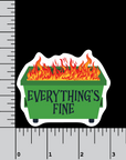 Everything's Fine 3 inch waterproof vinyl dumpster fire Sticker