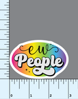 Ew, People rainbow vinyl sticker