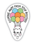 Floating Away From Your Bullshit balloon cat vinyl sticker