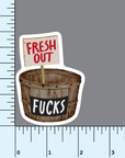 Fresh Out- Basket of Fucks vinyl sticker