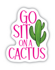 Go Sit On A Cactus vinyl sticker