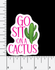 Go Sit On A Cactus vinyl sticker