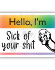 Hello, I'm Sick of Your Shit 3 inch name tag Sticker