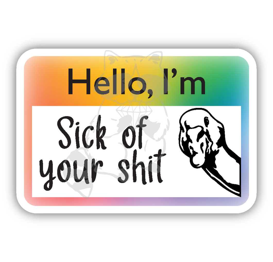 Hello, I'm sick of your shit Sticker