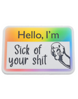 Hello, I'm Sick of Your Shit 3 inch name tag Sticker