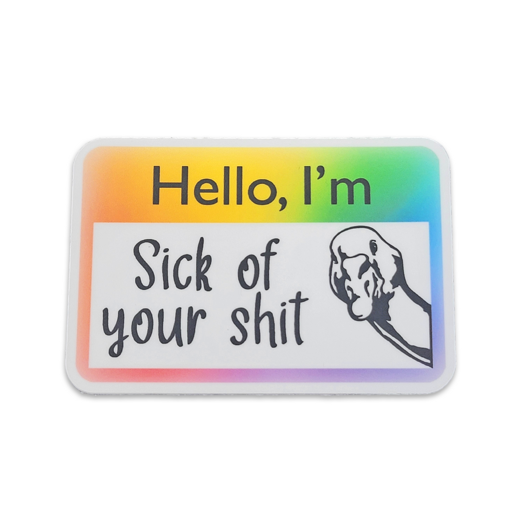 Hello, I'm Sick of Your Shit 3 inch name tag Sticker